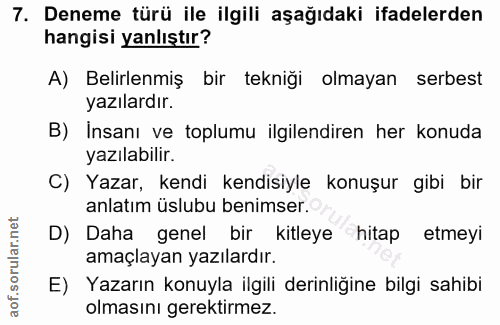 7. soru: Deneme türü ile ilgili aşağıdaki ifadelerden hangisi yanlıştır? A) Belirlenmiş bir tekniği olmayan serbest yazılardır…