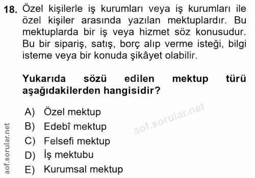 18. soru: Özel kişilerle iş kurumları veya iş kurumları ile özel kişiler arasında yazılan mektuplardır. Bu mektuplarda bir iş v…