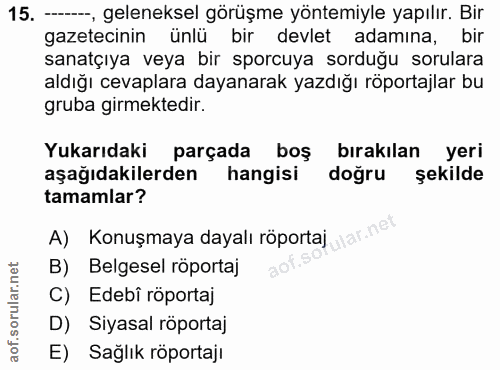 15. soru: - geleneksel görüşme yöntemiyle yapılır. Bir gazetecinin ünlü bir devlet adamına, bir sanatçıya veya bir sporcuya sor…