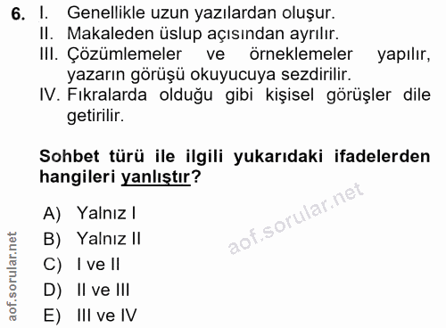 6. soru: I. Genellikle uzun yazılardan oluşur. II. Makaleden üslup açısından ayrılır. IlI. Çözümlemeler örneklemeler yapılır,…
