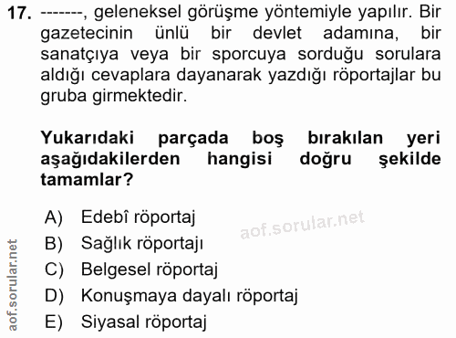 17. soru: -, geleneksel görüşme yöntemiyle yapılır. Bir gazetecinin ünlü bir devlet adamına, bir sanatçıya veya bir sporcuya so…