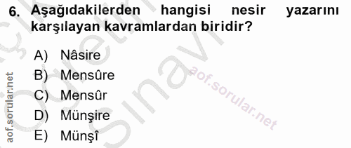 6. soru: Aşağıdakilerden hangisi nesir yazarını karşılayan kavramlardan biridir? A) Nâsire B) Mensüre C) Mensür D) Münșire E)…