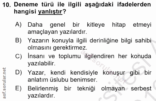 10. soru: Deneme türü ile ilgili aşağıdaki ifadelerden hangisi yanlıştır? A) Daha genel bir kitleye hitap etmeyi amaçlayan yazı…