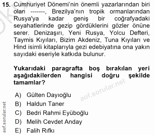 15. soru: Cumhuriyet Dönemi'nin önemli yazarlarından biri olan -, Brezilya'nın tropik ormanlarından Rusya'ya kadar geniş bir co…
