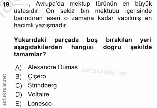 19. soru: --, Avrupa da mektup türünün en büyük ustasıdır. On sekiz bin mektubu içerisinde barındıran eseri o zamana kadar yapı…