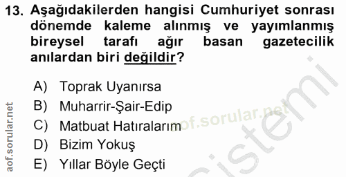 13. soru: Aşağıdakilerden hangisi Cumhuriyet sonrası dönemde kaleme alınmış ve yayımlanmış bireysel tarafı ağir basan gazetecil…
