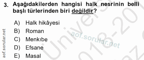 3. soru: Aşağıdakilerden hangisi halk nesrinin belli başlı türlerinden biri değildir? A) Halk hikâyesi B) Roman C) Menkibe D)…