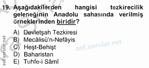 19. soru: Aşağıdakilerden hangisi tezkirecilik geleneğinin Anadolu sahasında verilmiş örneklerinden biridir? A) Devletşah Tezki…