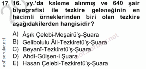 17. soru: 16. yy.'da kaleme alınmış ve 640 şair biyografisi ile tezkire geleneğinin en hacimli örneklerinden biri olan tezkire…