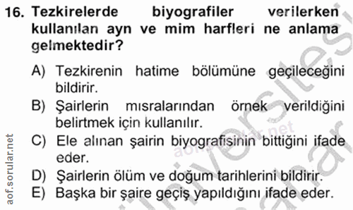 16. soru: Tezkirelerde biyografiler verilerken kullanılan ayn ve mim harfleri ne anlama gelmektedir? A) Tezkirenin hatime bölüm…