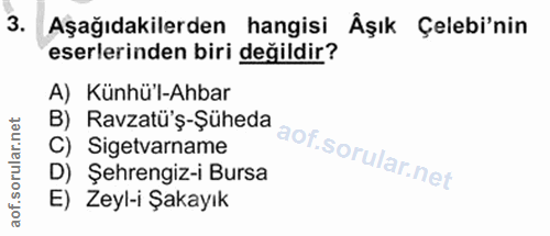 3. soru: Aşağıdakilerden hangisi Åşık Çelebi'nin eserlerinden biri değildir? A) Künhü'l-Ahbar B) Ravzatü'ş-Şüheda C) Sigetvarn…