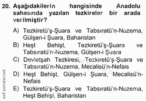 20. soru: Aşağıdakilerin hangisinde Anadolu sahasında yazılan tezkireler bir arada verilmiştir? A) Tezkiretü'ş-Şuara ve Tabsira…