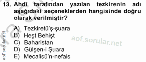 13. soru: Ahdi, tarafından yazılan tezkirenin adı aşağıdaki seçeneklerden hangisinde doğru olarak verilmiştir? A). Tezkiretü'ş-…