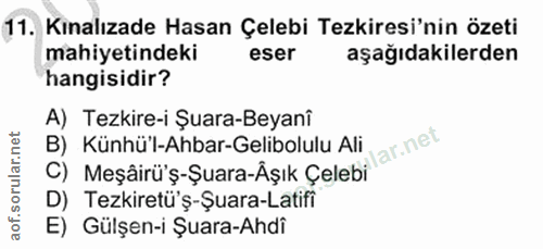 11. soru: Kınalızade Hasan Çelebi Tezkiresi'nin özeti mahiyetindeki eser aşağıdakilerden hangisidir? A) Tezkire-i Şuara-Beyanî…