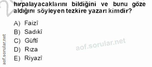 4. soru: hırpalayacaklarını bildiğini ve bunu göze aldığını söyleyen tezkire yazarı kimdir? A) Faizi B) Sadıki C) Güfti D) Riz…