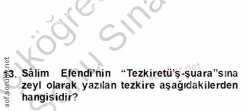 13. soru: aof soruleg: net Sâlim Efendi'nin "Tezkiretü'ş-şuara"sına zeyl olarak, yazılan tezkire aşağıdakilerden hangisidir?