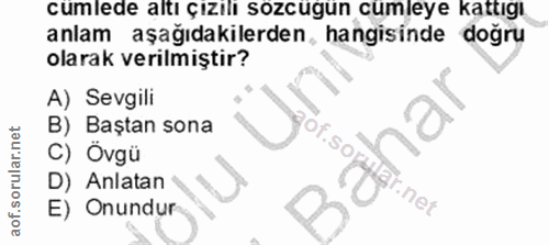 3. soru: cumlede altı çızılı sozcugun cumleye kattığı anlam aşağıdakilerden, hangisinde doğru olarak verilmiştir? A) Sevgili B…