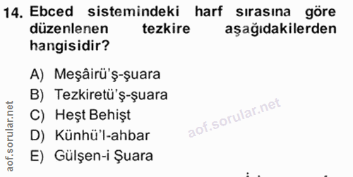 14. soru: Ebced sistemindeki harf sırasına göre düzenlenen tezkire aşağıdakilerden hangisidir? A) Meşâirü'ş-şuara B) Tezkiretü'…