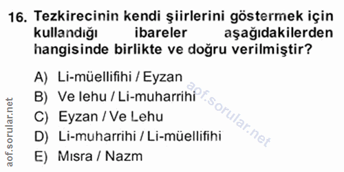 16. soru: Tezkirecinin kendi şiirlerini göstermek için kullandığı ibareler aşağıdakilerden hangisinde birlikte ve doğru verilmi…