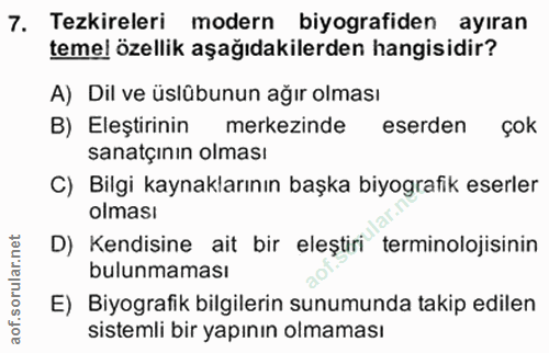 7. soru: Tezkireleri modern biyografiden ayıran temel özellik aşağıdakilerden hangisidir? A) Dil ve üslübunun ağır olması B) E…