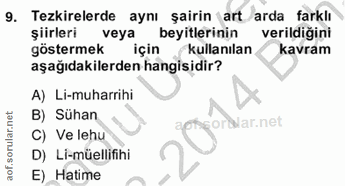 9. soru: Tezkirelerde aynı şairin (art/arda farklı şiirleri veya beyitlerinin verildiğini göstermek için kullanılan kavram aşa…