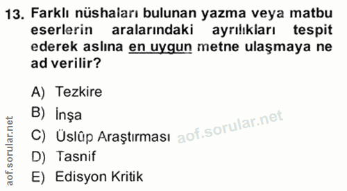 13. soru: Farklı nüshaları bulunan yazma veya matbu eserlerin aralarındaki ayrılıkları tespit ederek aslına en uygun metne ulaş…