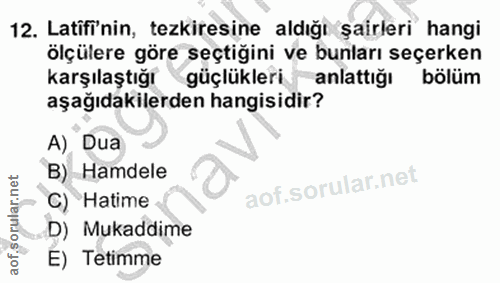 12. soru: Latiff'nin, tezkiresine aldığı şairleri hangi ölçülere göre seçtiğini ve bunları seçerken karşılaştığı güçlükleri anl…