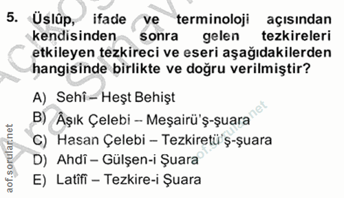 5. soru: Üslûp, ifade ve terminoloji açısından kendisinden sonra gelen tezkireleri etkileyen tezkireci ve eseri aşağıdakilerde…