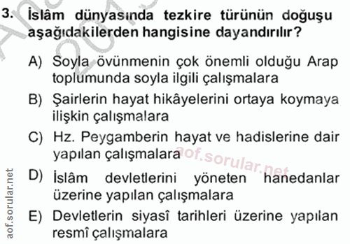 3. soru: İslâm dünyasında tezkire türünün doğuşu aşağıdakilerden hangisine dayandırılır? A) Soyla övünmenin çok önemli olduğu…