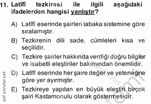 11. soru: Latifi tezkiresi ile ilgili aşağıdaki ifadelerden hangisi yanlıştır? A) Latifi eserinde şairleri tabaka sistemine gör…