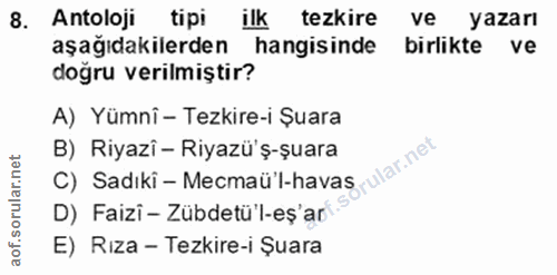 8. soru: Antoloji tipi ilk tezkire ve yazarı aşağıdakilerden hangisinde birlikte ve doğru verilmiştir? A) Yümnî - Tezkire-i Su…
