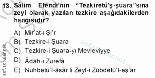 13. soru: Sâlim Efendi'nin "Tezkiretü'ş-şuara"sına zeyl olarak yazılan tezkire aşağıdakilerden hangisidir? A) Mir at-ı Şi'r B)…