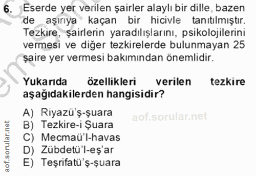 6. soru: Eserde yer verilen şairler alaylı bir dille, bazen de aşırıya kaçan bir hicivle tanıtılmıştır. Tezkire, şairlerin yar…