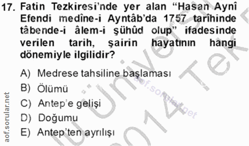 17. soru: Fatin Tezkiresi'nde yer alan "Hasan Aynî Efendi medine-i Ayntâb'da 1757 tarihinde tâbende-i âlem-i şühûd olup" ifades…