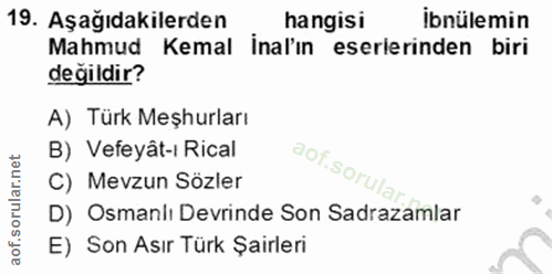 19. soru: Aşağıdakilerden hangisi İbnülemin Mahmud Kemal İnal'ın eserlerinden biri değildir? A) Türk Meşhurları B) Vefeyât-ı Ri…