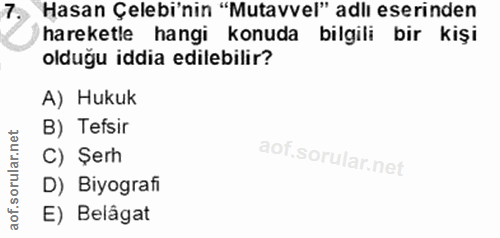 7. soru: • Hasan Çelebi'nin "Mutavvel" adlı eserinden hareketle hangi konuda bilgili bir kişi olduğu iddia edilebilir? A) Huku…