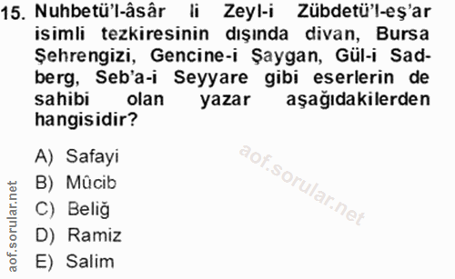 15. soru: Nuhbetü'l-âsâr li Zeyl-i Zübdetü'l-eş'ar isimli tezkiresinin dışında divan, Bursa Şehrengizi, Gencine-i Şaygan, Gül-i…