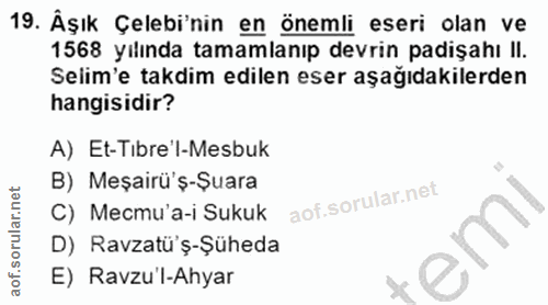 19. soru: Âşık Çelebi'nin en önemli eseri olan ve 1568 yılında tamamlanıp devrin padişahı II. Selim'e takdim edilen eser aşağıd…