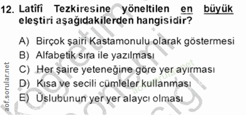 12. soru: Latifi Tezkiresine yöneltilen en büyük eleştiri aşağıdakilerden hangisidir? A) Birçok şairı Kastamonuly olarak göster…