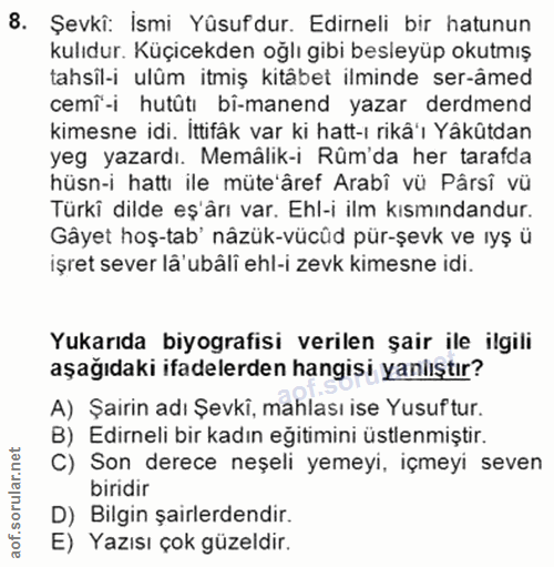 8. soru: Şevkî: İsmi Yûsufdur. Edirneli bir hatunun kulıdur. Küçicekden oğlı gibi besleyüp okutmış tahsil-i ulüm itmiş kitabet…