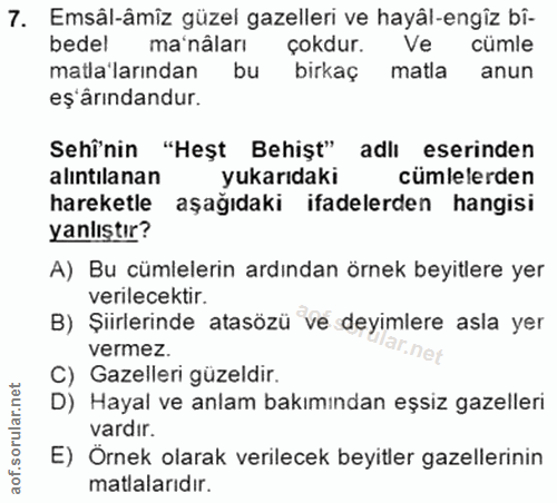 7. soru: Emsâl-âmiz güzel gazelleri ve hayâl-engiz bî- bedel ma'nâları çokdur. Ve cümle mala'larından bu birkaç matla anun eş'…