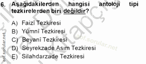 6. soru: Aşağıdakilerden hangisi antoloji tipi tezkirelerden biri değildir? A) Faizi Tezkiresi B) Yümnî Tezkiresi C} Beyani Te…