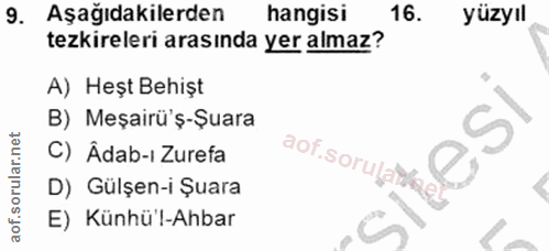 9. soru: Aşağıdakilerden hangisi 16. yüzyıl tezkireleri arasında yer almaz? A) Heşt Behişt B) Meşairü'ş-Şuara C) Âdab-i Zurefa…