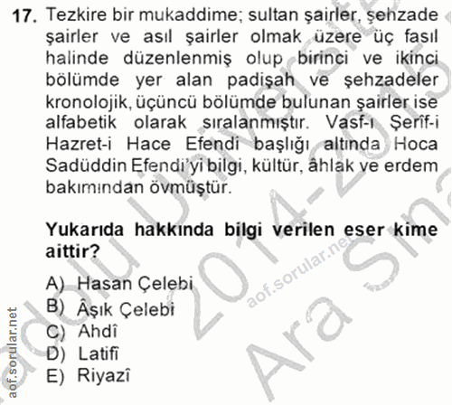 17. soru: Tezkire bir mukaddime; sultan şairler, şehzade şairler ve asıl şairler olmak üzere üç fasıl halinde düzenlenmiş olup…
