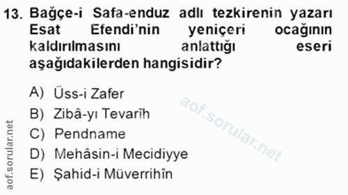 13. soru: Bağçe-i Safa-enduz adlı tezkirenin yazarı Esat Efendi'nin yeniçeri ocaginin kaldırılmasını anlattığı eseri aşağıdakil…