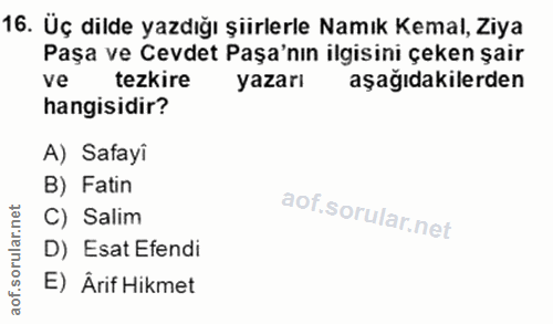 16. soru: Üç dilde yazdığı şiirlerle Namık Kemal, Ziya Paşa ve Cevdet Paşa'nın ilgisini çeken şair ve tezkire yazarı aşağıdakil…