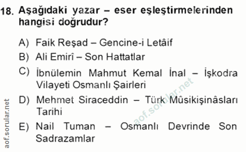 18. soru: Aşağıdaki yazar - eser eşleştirmelerinden hangisi dogrudur? A) Faik Reşad - Gencine-i Letâif B) Ali Emiri - Son Hatta…