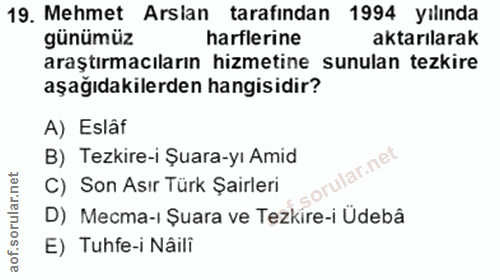 19. soru: Mehmet Arslan tarafindan 1994 yılında günümüz harflerine aktarılarak araştırmacıların hizmetine sunulan tezkire aşağı…