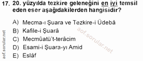 17. soru: 20. yüzyılda tezkire geleneğini en iyi temsil eden eser aşağıdakilerden hangisidir? A) Места-ı Şuara ve Tezkire-i Ude…