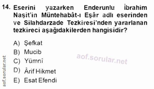 14. soru: Eserini yazarken Enderunlu ibrahim Naşit'in Müntehabât-ı Eşâr adlı eserinden ve Silahdarzade Tezkiresi'nden yararlana…